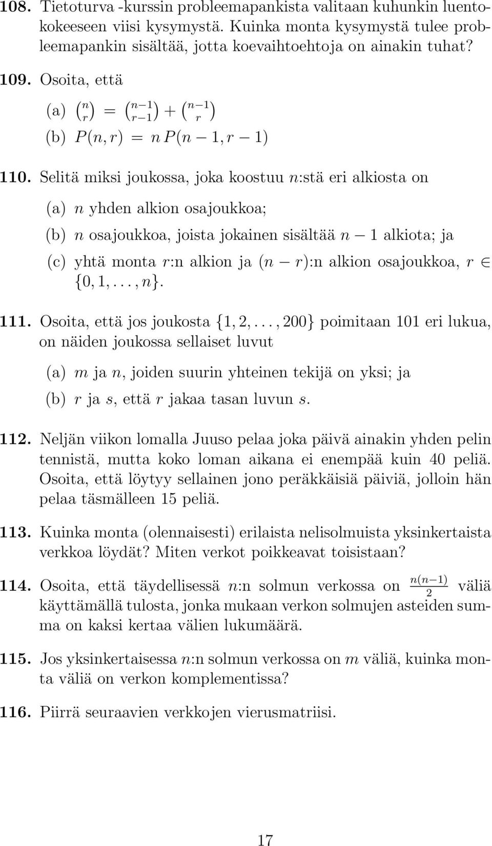 Selitä miksi joukossa, joka koostuu n:stä eri alkiosta on (a) n yhden alkion osajoukkoa; (b) n osajoukkoa, joista jokainen sisältää n 1 alkiota; ja (c) yhtä monta r:n alkion ja (n r):n alkion