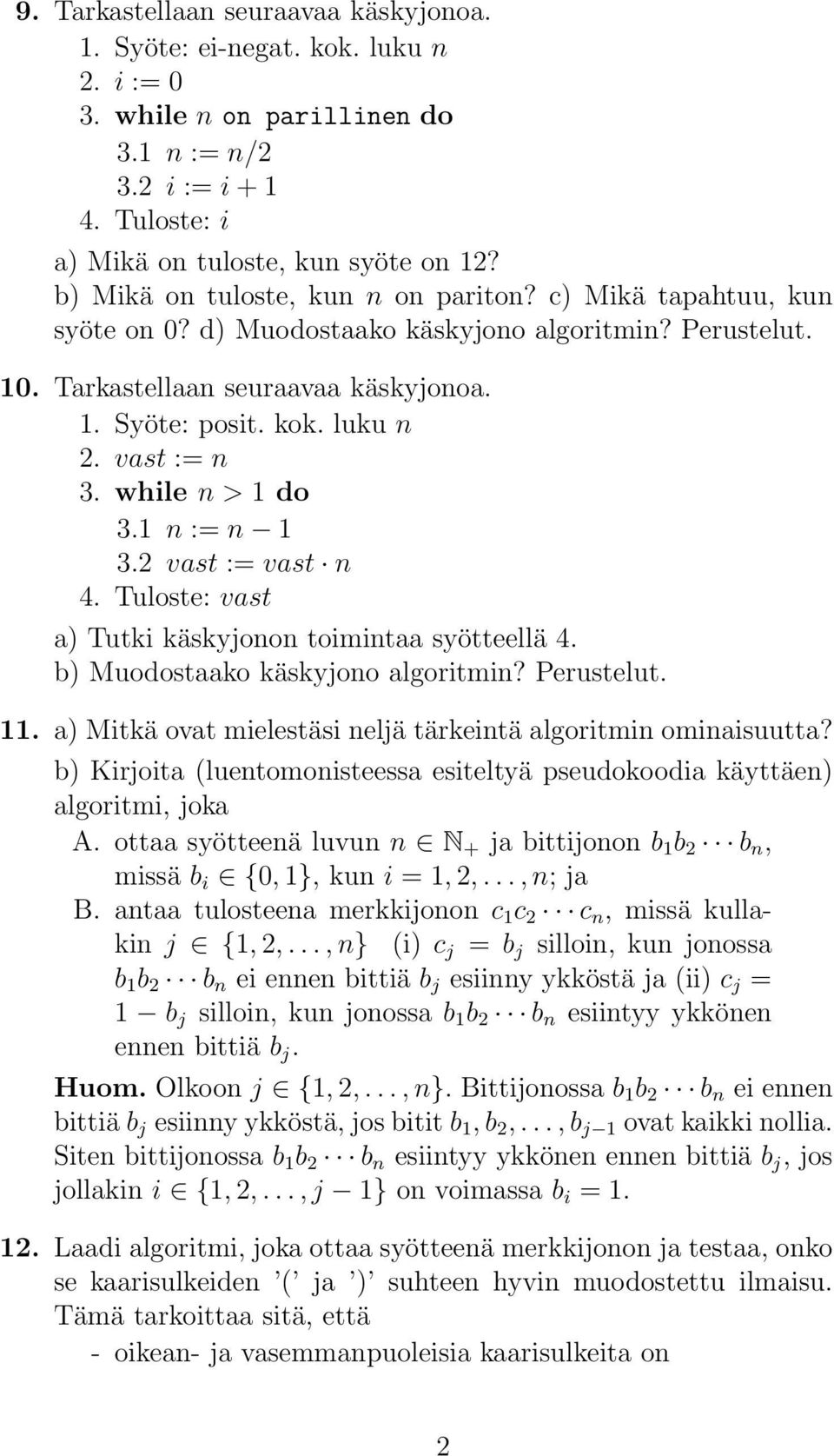 vast := n 3. while n > 1 do 3.1 n := n 1 3.2 vast := vast n 4. Tuloste: vast a) Tutki käskyjonon toimintaa syötteellä 4. b) Muodostaako käskyjono algoritmin? Perustelut. 11.