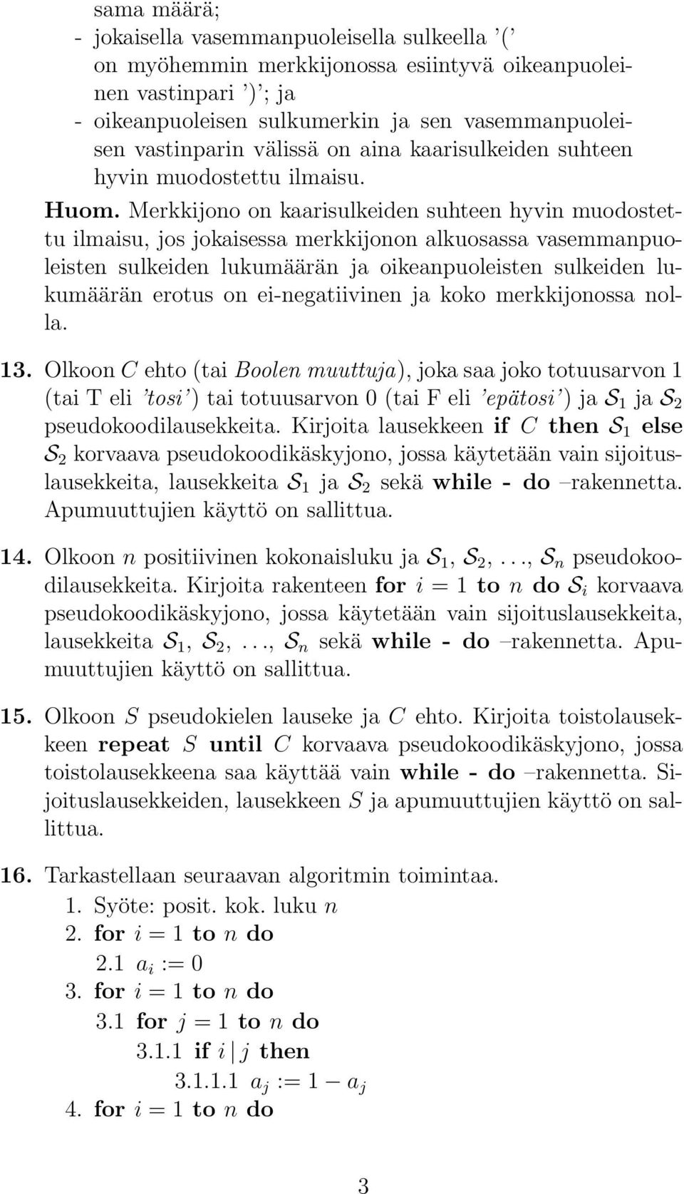 Merkkijono on kaarisulkeiden suhteen hyvin muodostettu ilmaisu, jos jokaisessa merkkijonon alkuosassa vasemmanpuoleisten sulkeiden lukumäärän ja oikeanpuoleisten sulkeiden lukumäärän erotus on