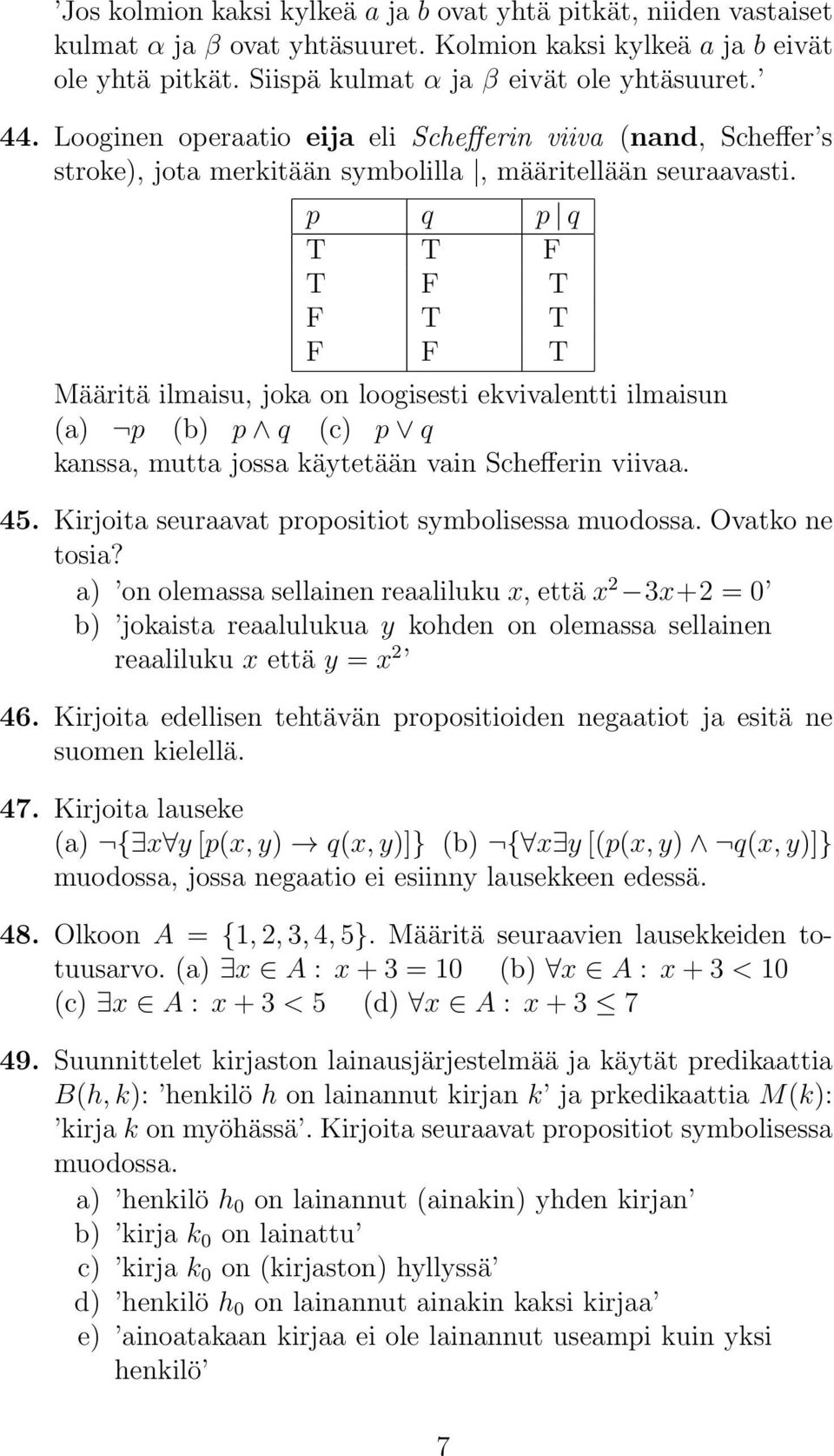 p q p q T T F T F T F T T F F T Määritä ilmaisu, joka on loogisesti ekvivalentti ilmaisun (a) p (b) p q (c) p q kanssa, mutta jossa käytetään vain Schefferin viivaa. 45.