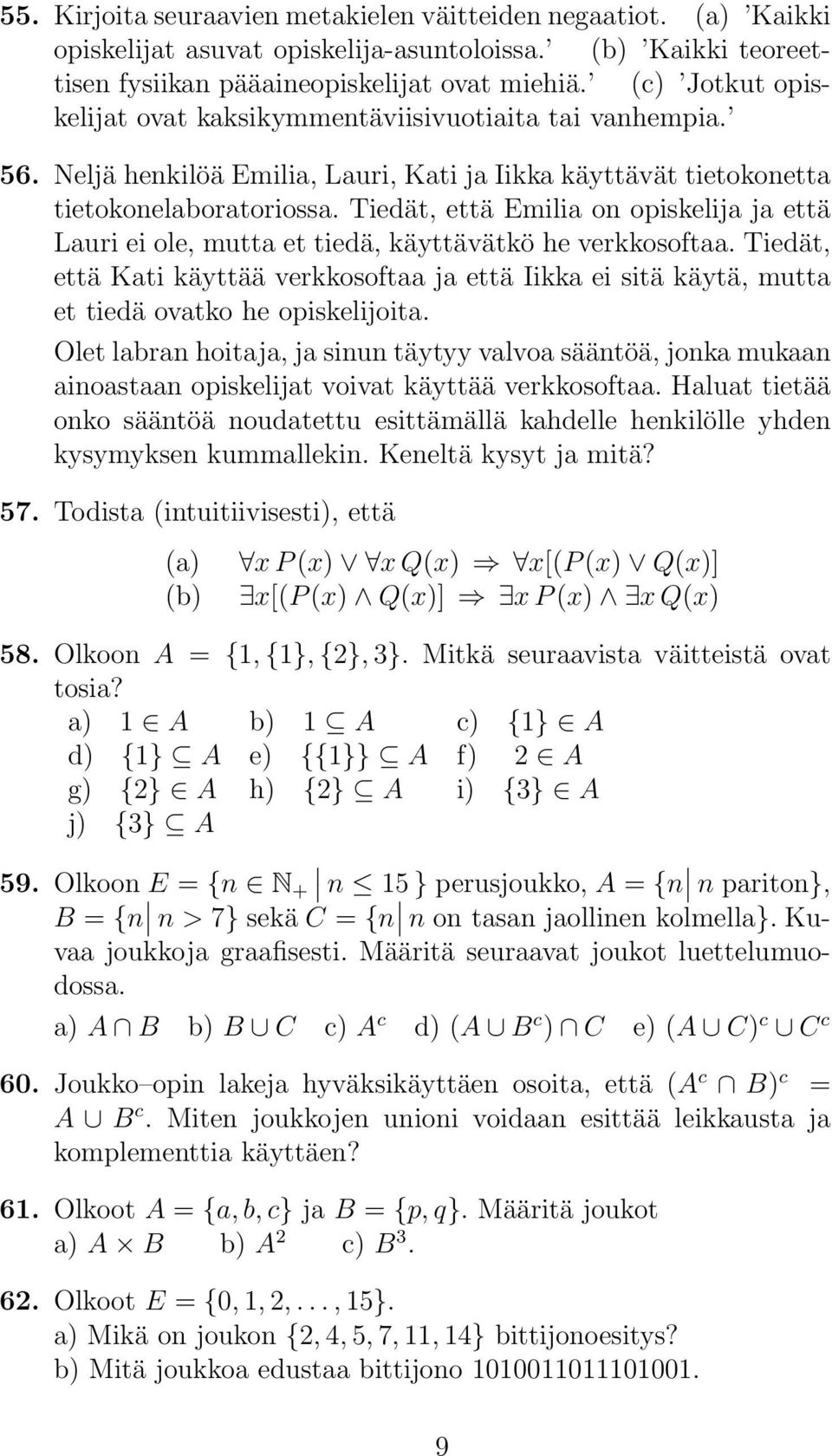 Tiedät, että Emilia on opiskelija ja että Lauri ei ole, mutta et tiedä, käyttävätkö he verkkosoftaa.