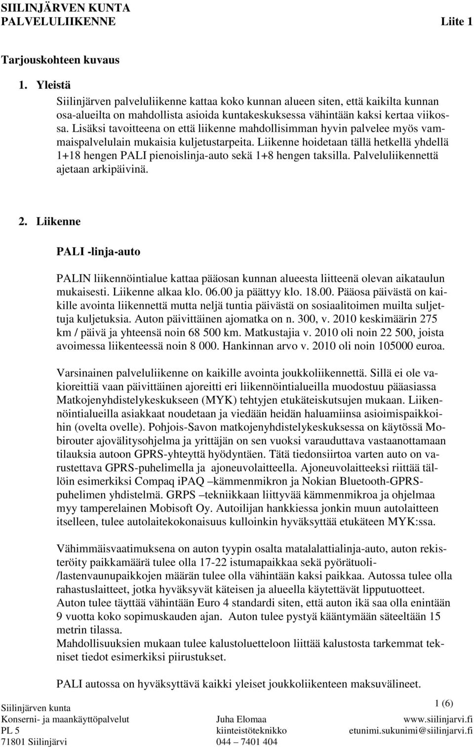 Lisäksi tavoitteena on että liikenne mahdollisimman hyvin palvelee myös vammaispalvelulain mukaisia kuljetustarpeita.