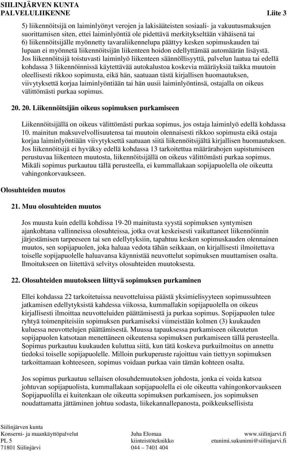 Jos liikennöitsijä toistuvasti laiminlyö liikenteen säännöllisyyttä, palvelun laatua tai edellä kohdassa 3 liikennöinnissä käytettävää autokalustoa koskevia määräyksiä taikka muutoin oleellisesti