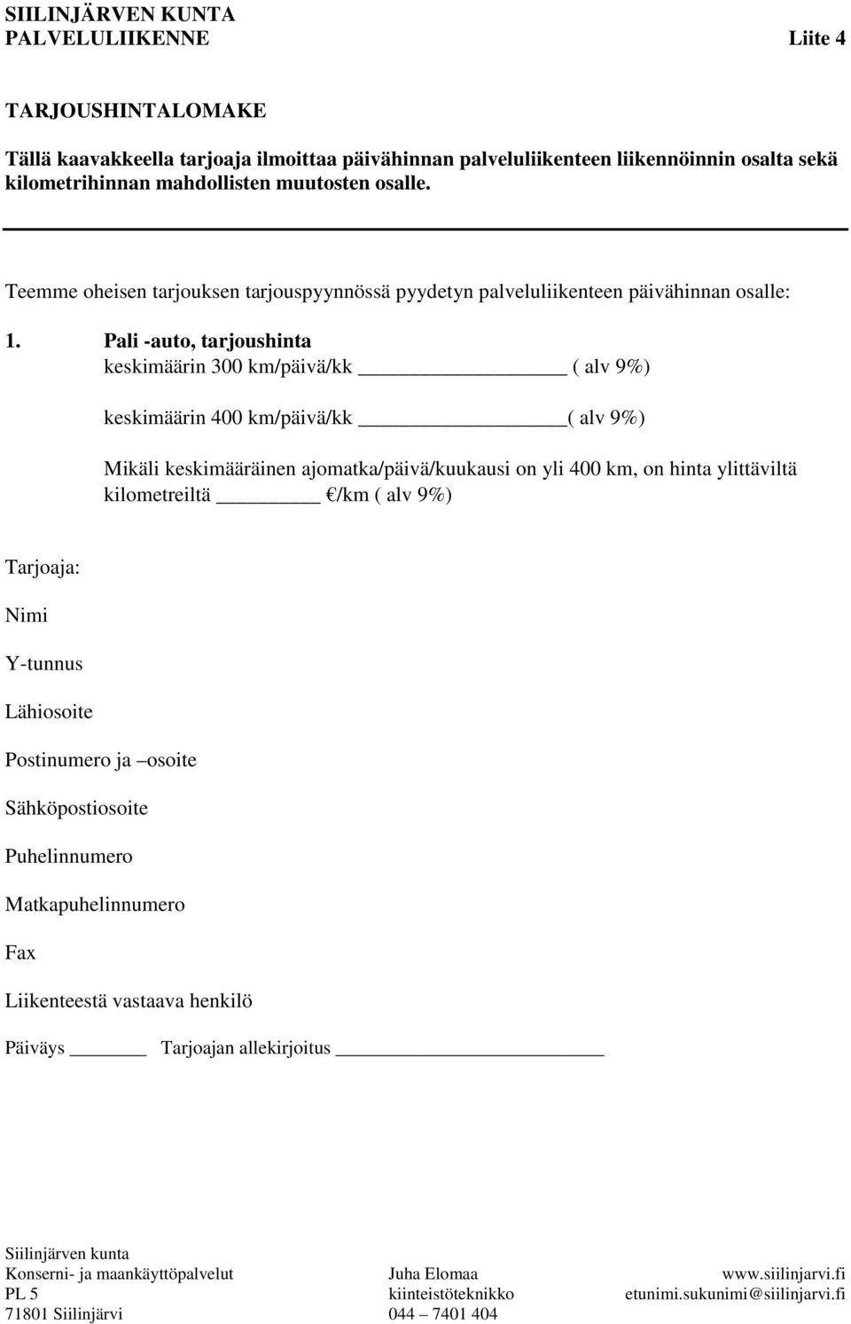 Pali -auto, tarjoushinta keskimäärin 300 km/päivä/kk ( alv 9%) keskimäärin 400 km/päivä/kk ( alv 9%) Mikäli keskimääräinen ajomatka/päivä/kuukausi on yli 400 km, on