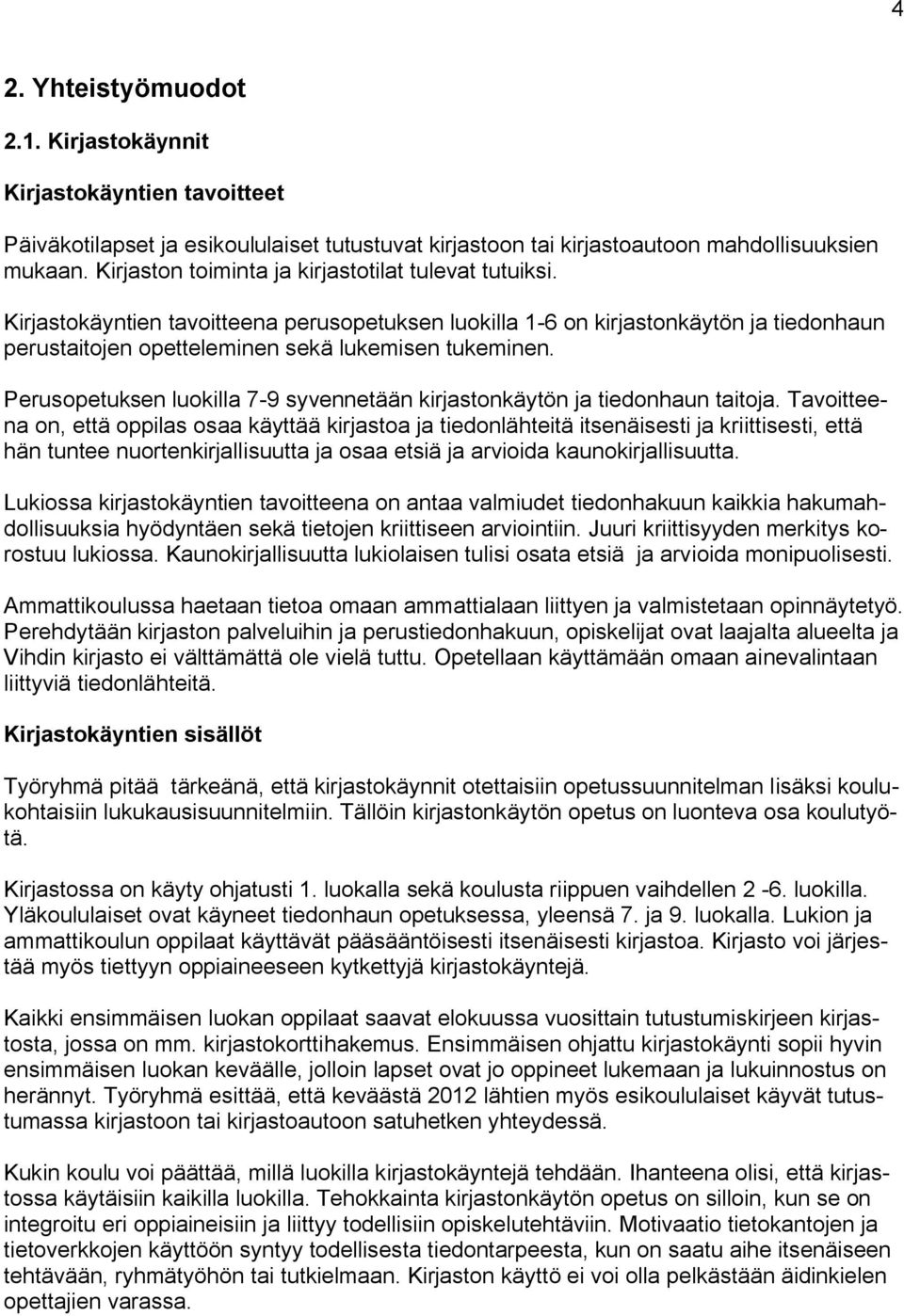 Perusopetuksen luokilla 7-9 syvennetään kirjastonkäytön ja tiedonhaun taitoja.