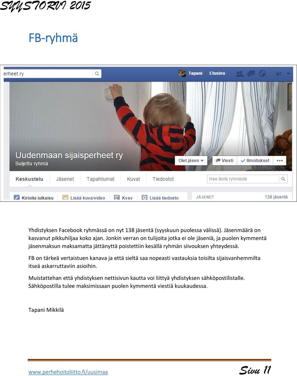 FB on tärkeä vertaistuen kanava ja että sieltä saa nopeasti vastauksia toisilta sijaisvanhemmilta itseä askarruttaviin asioihin.