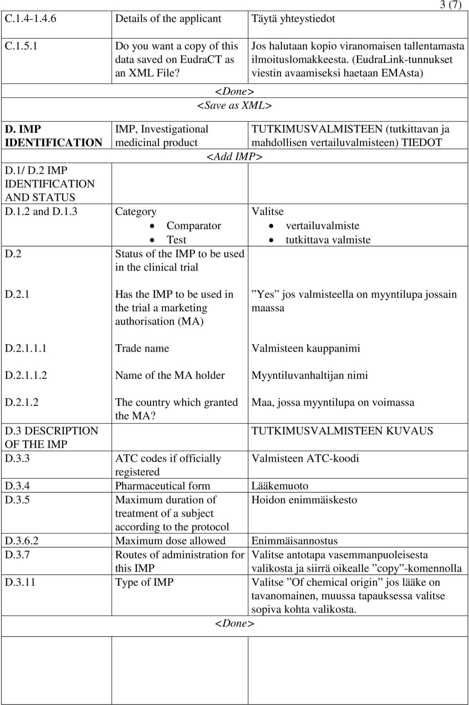 (EudraLink-tunnukset viestin avaamiseksi haetaan EMAsta) IMP, Investigational TUTKIMUSVALMISTEEN (tutkittavan ja medicinal product mahdollisen vertailuvalmisteen) TIEDOT <Add IMP> Category Comparator