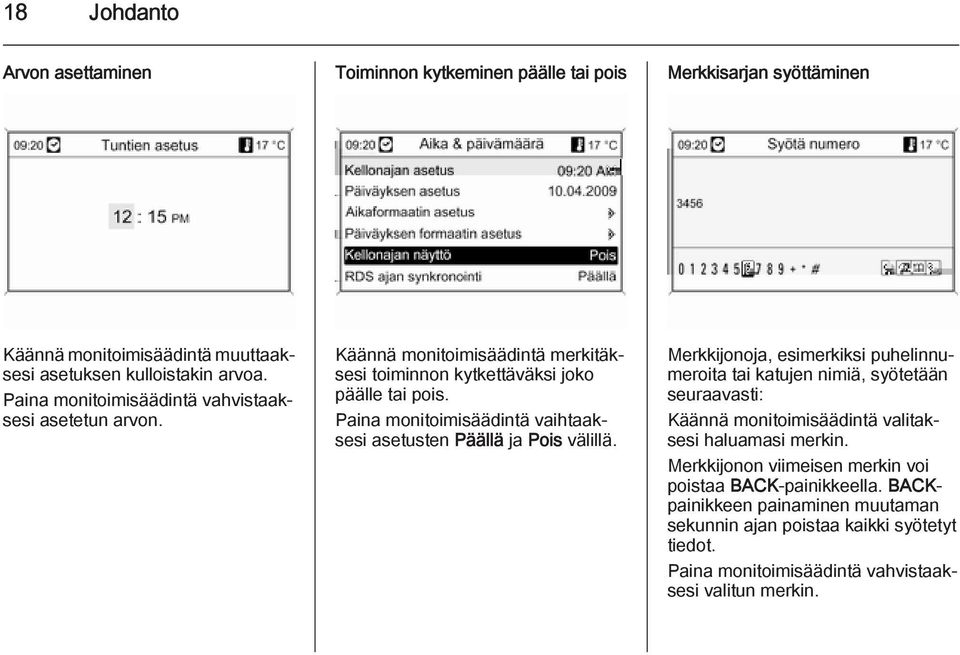 Paina monitoimisäädintä vaihtaaksesi asetusten Päällä ja Pois välillä.