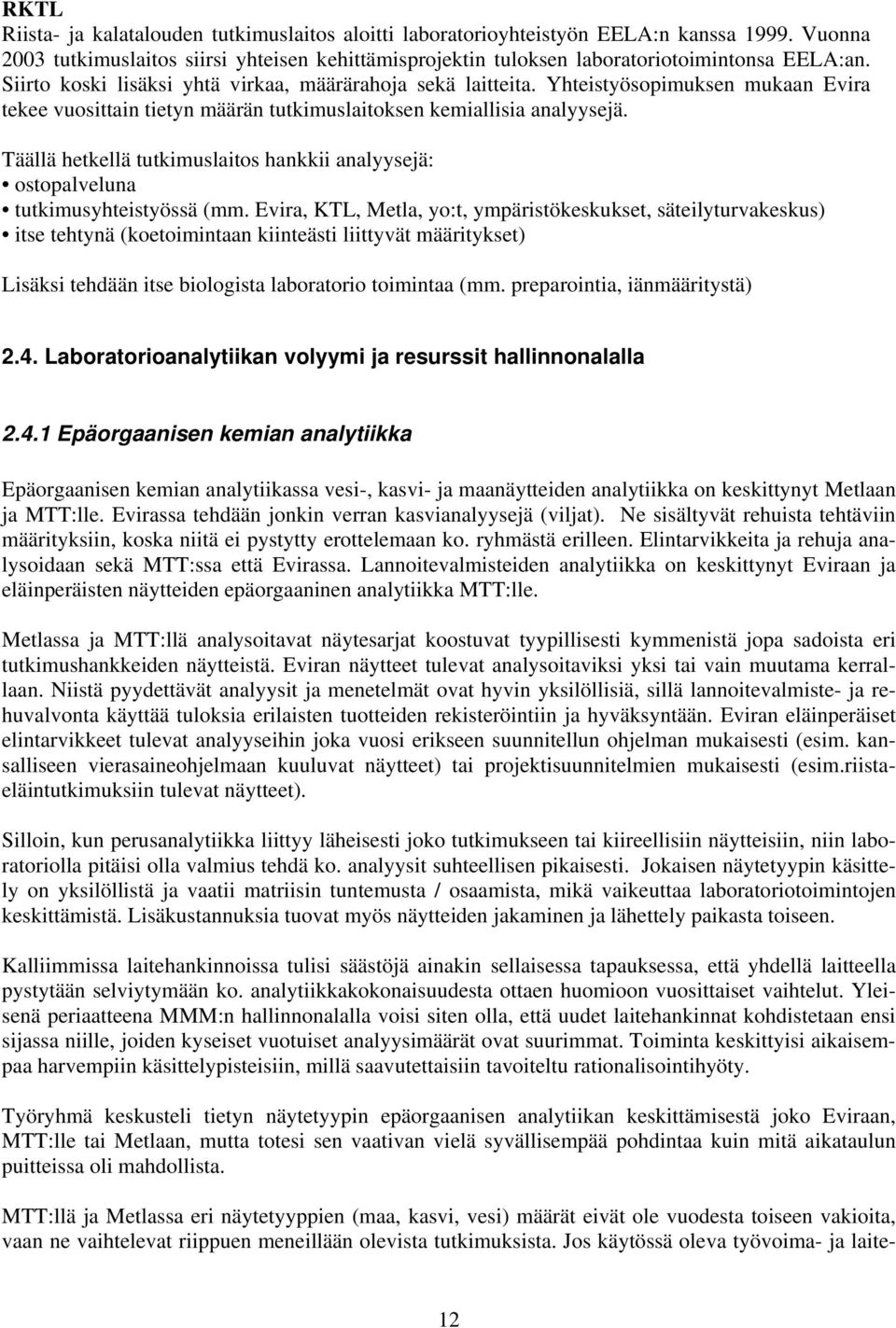 Täällä hetkellä tutkimuslaitos hankkii analyysejä: ostopalveluna tutkimusyhteistyössä (mm.