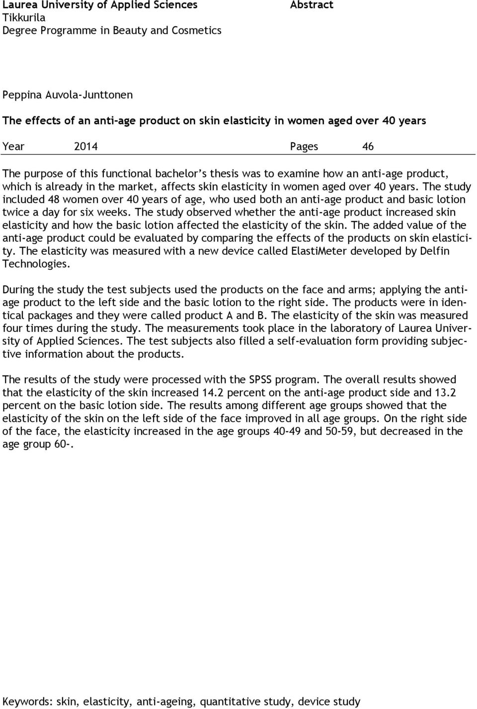The study included 48 women over 40 years of age, who used both an anti-age product and basic lotion twice a day for six weeks.
