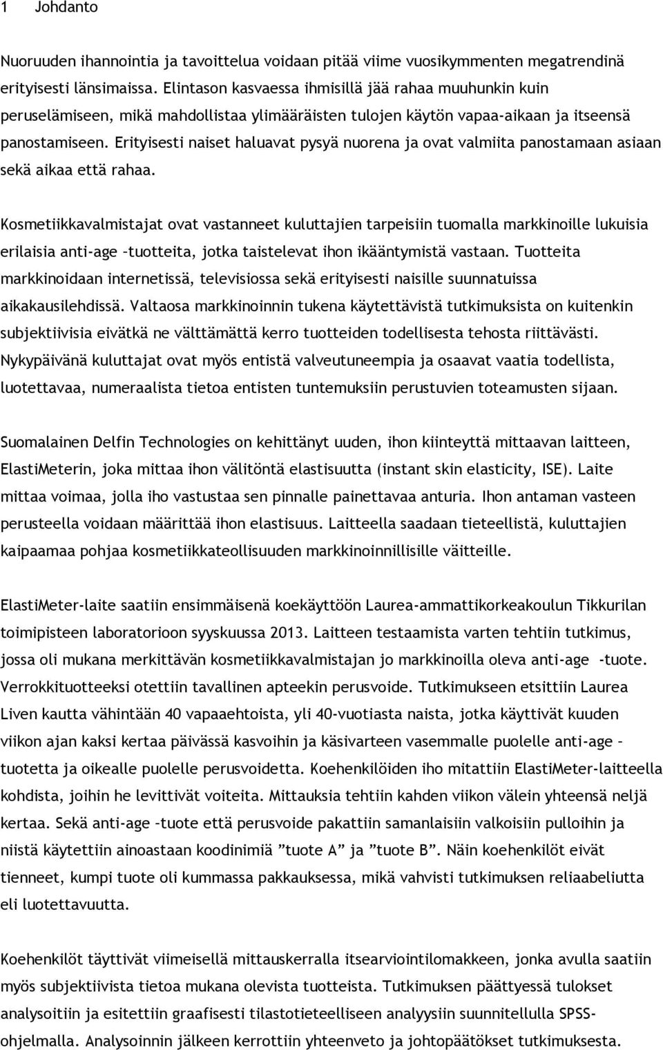 Erityisesti naiset haluavat pysyä nuorena ja ovat valmiita panostamaan asiaan sekä aikaa että rahaa.