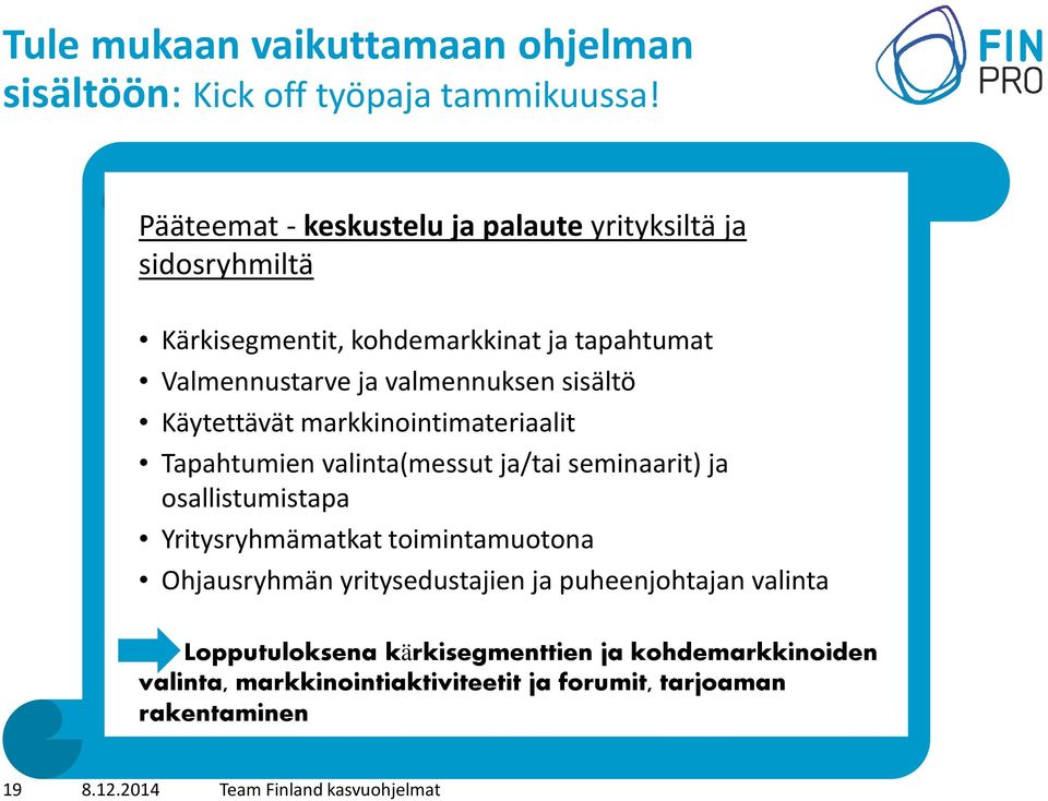 sisältö Käytettävät markkinointimateriaalit Tapahtumien valinta(messut ja/tai seminaarit) ja osallistumistapa Yritysryhmämatkat toimintamuotona