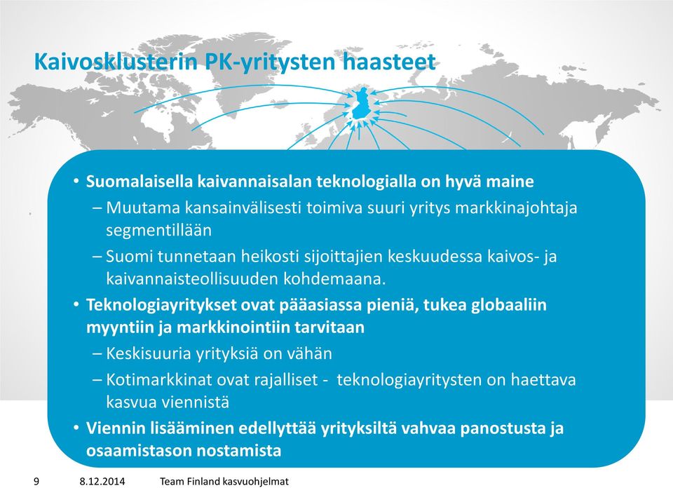 Teknologiayritykset ovat pääasiassa pieniä, tukea globaaliin myyntiin ja markkinointiin tarvitaan Keskisuuria yrityksiä on vähän Kotimarkkinat ovat