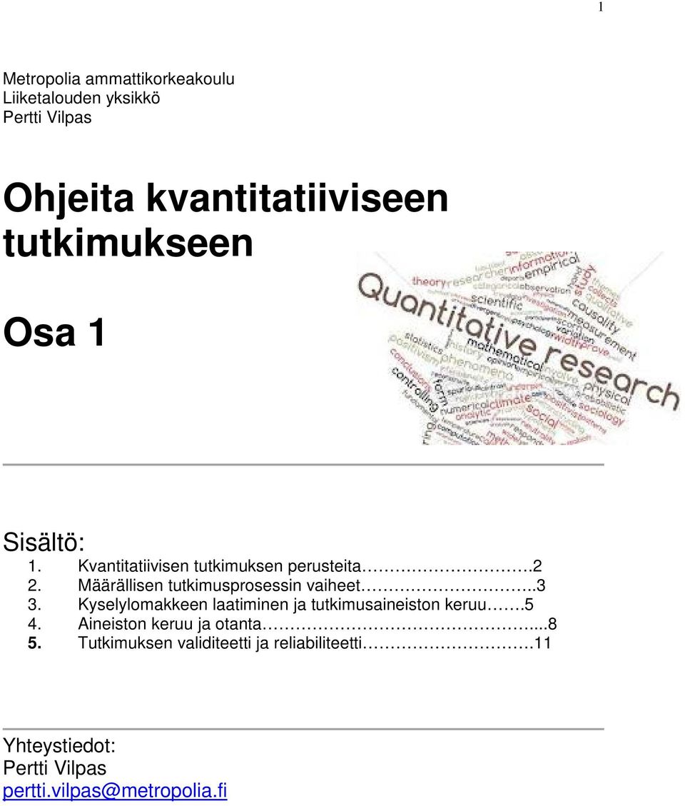 Määrällisen tutkimusprosessin vaiheet..3 3. Kyselylomakkeen laatiminen ja tutkimusaineiston keruu.5 4.