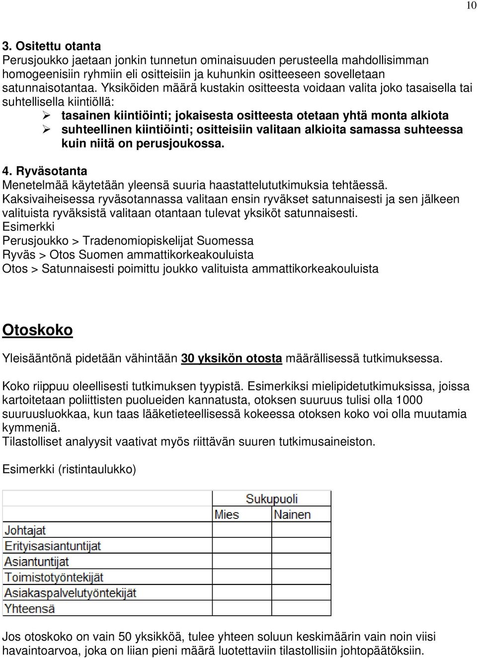 ositteisiin valitaan alkioita samassa suhteessa kuin niitä on perusjoukossa. 4. Ryväsotanta Menetelmää käytetään yleensä suuria haastattelututkimuksia tehtäessä.