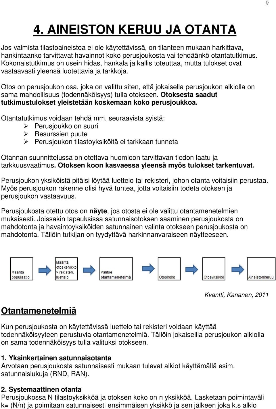 Otos on perusjoukon osa, joka on valittu siten, että jokaisella perusjoukon alkiolla on sama mahdollisuus (todennäköisyys) tulla otokseen.