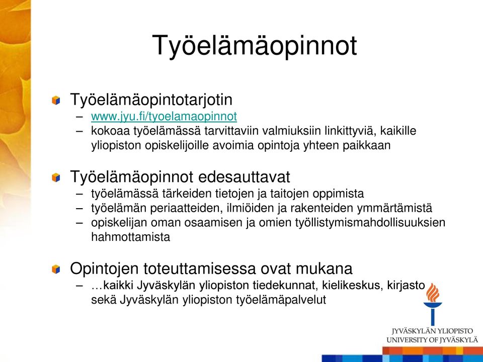 paikkaan Työelämäopinnot edesauttavat työelämässä tärkeiden tietojen ja taitojen oppimista työelämän periaatteiden, ilmiöiden ja