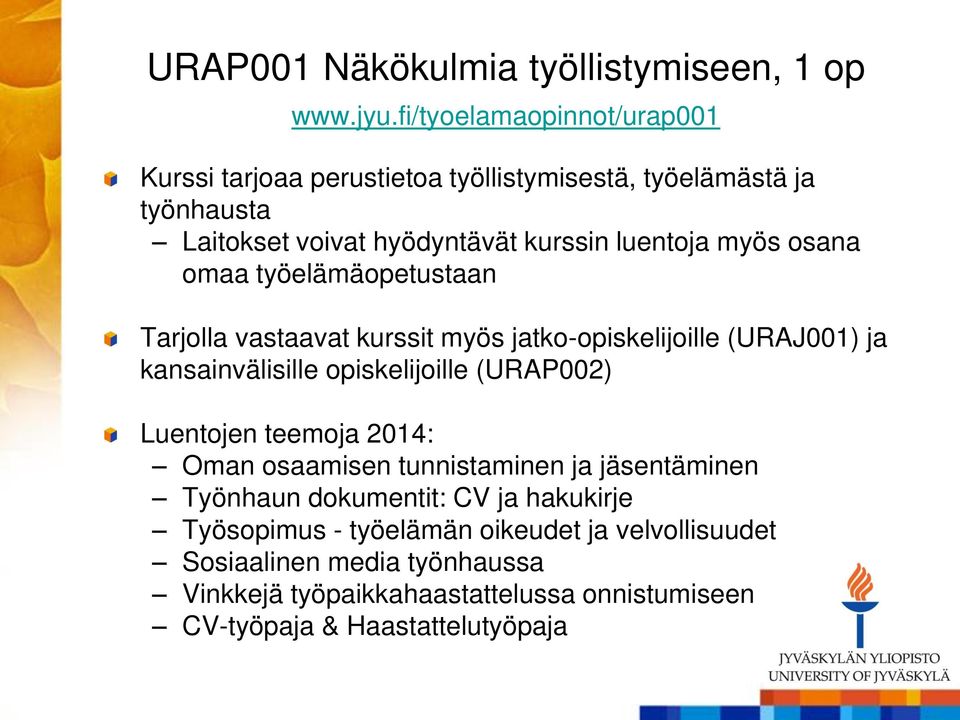 osana omaa työelämäopetustaan Tarjolla vastaavat kurssit myös jatko-opiskelijoille (URAJ001) ja kansainvälisille opiskelijoille (URAP002) Luentojen