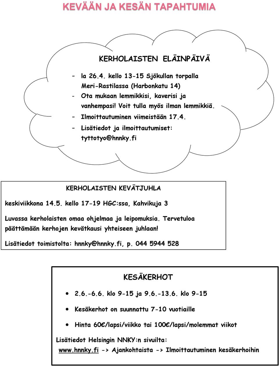 kello 17-19 HGC:ssa, Kahvikuja 3 Luvassa kerholaisten omaa ohjelmaa ja leipomuksia. Tervetuloa päättämään kerhojen kevätkausi yhteiseen juhlaan! Lisätiedot toimistolta: hnnky@hnnky.fi, p.