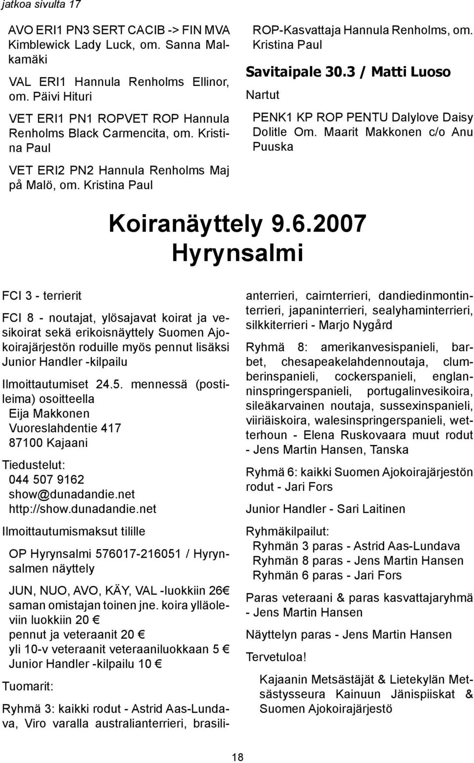 Kristina Paul Savitaipale 30.3 / Matti Luoso Nartut PENK1 KP ROP PENTU Dalylove Daisy Dolitle Om. Maarit Makkonen c/o Anu Puuska Koiranäyttely 9.6.