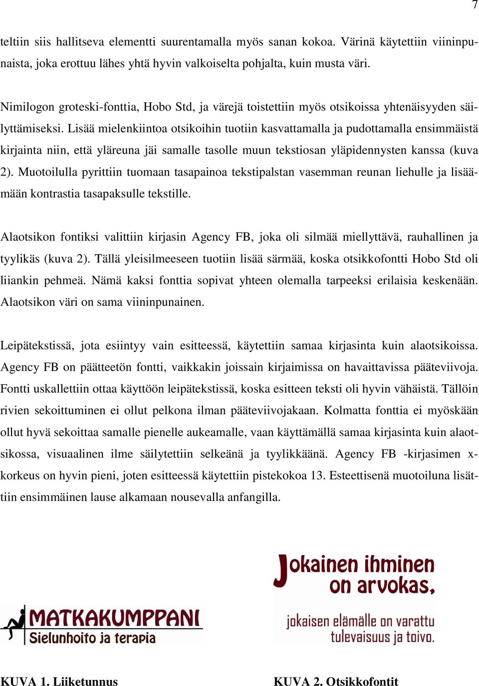 Lisää mielenkiintoa otsikoihin tuotiin kasvattamalla ja pudottamalla ensimmäistä kirjainta niin, että yläreuna jäi samalle tasolle muun tekstiosan yläpidennysten kanssa (kuva 2).