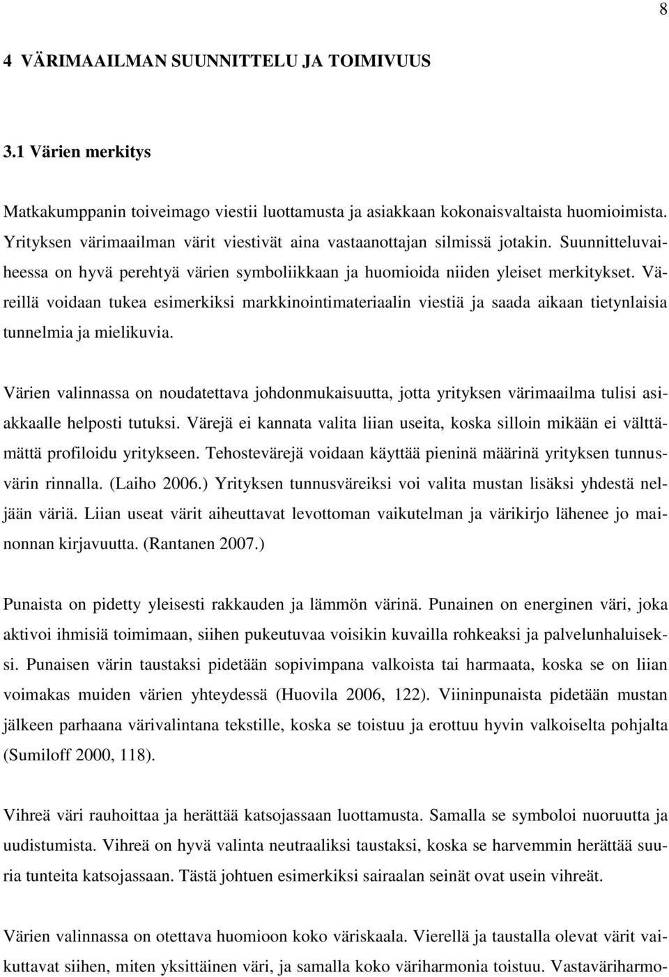 Väreillä voidaan tukea esimerkiksi markkinointimateriaalin viestiä ja saada aikaan tietynlaisia tunnelmia ja mielikuvia.