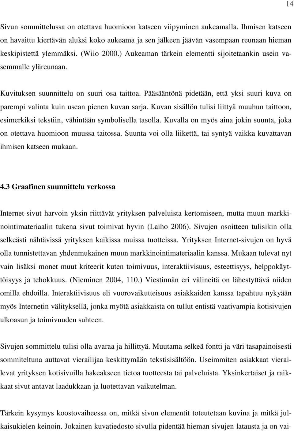 ) Aukeaman tärkein elementti sijoitetaankin usein vasemmalle yläreunaan. Kuvituksen suunnittelu on suuri osa taittoa.