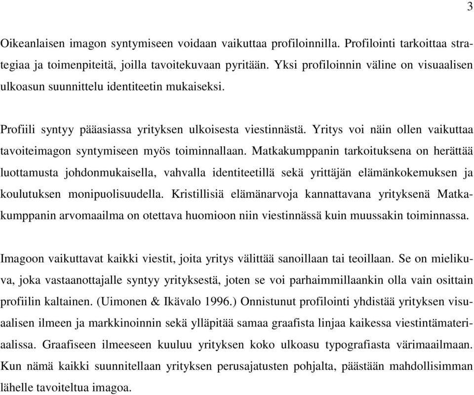 Yritys voi näin ollen vaikuttaa tavoiteimagon syntymiseen myös toiminnallaan.