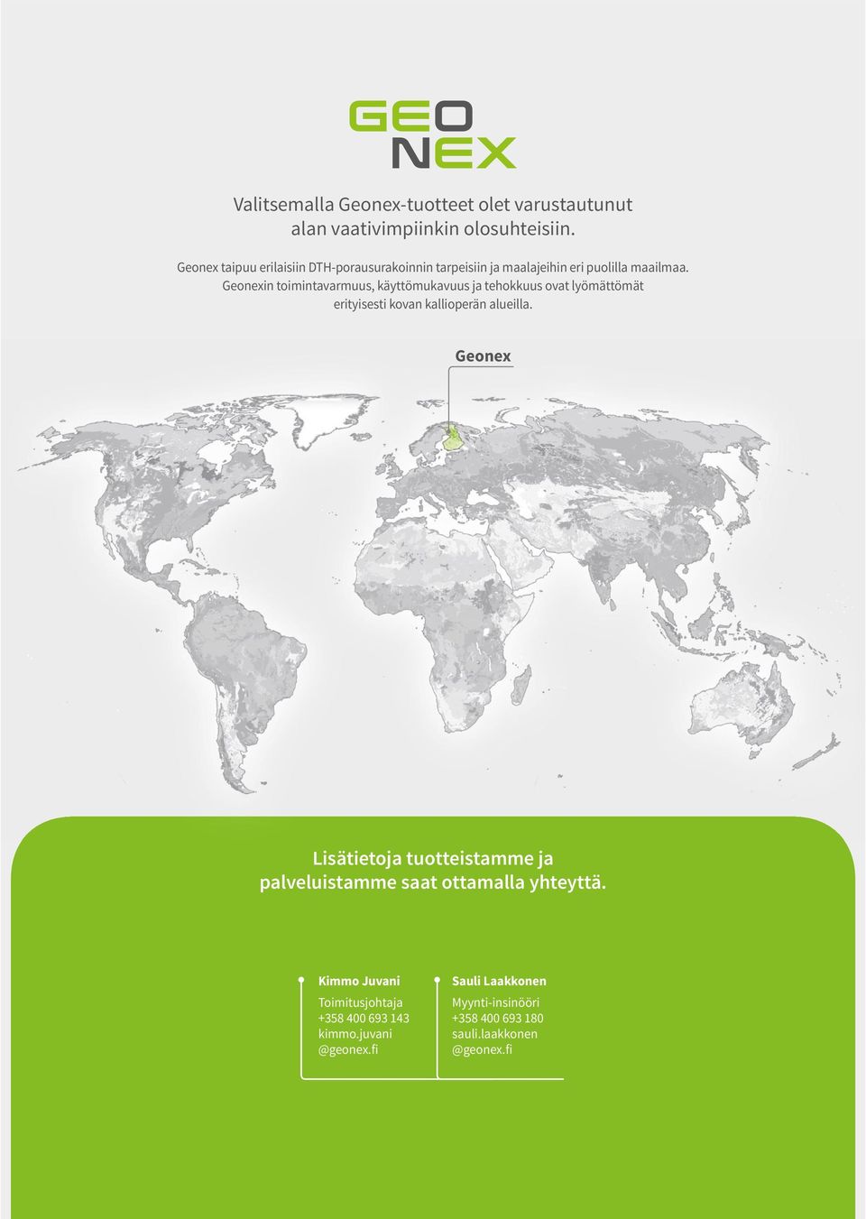 Geonexin toimintavarmuus, käyttömukavuus ja tehokkuus ovat lyömättömät erityisesti kovan kallioperän alueilla.
