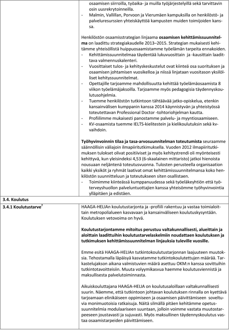 Henkilöstön osaamisstrategian linjaama osaamisen kehittämissuunnitelma on laadittu strategiakaudelle 2013 2015.