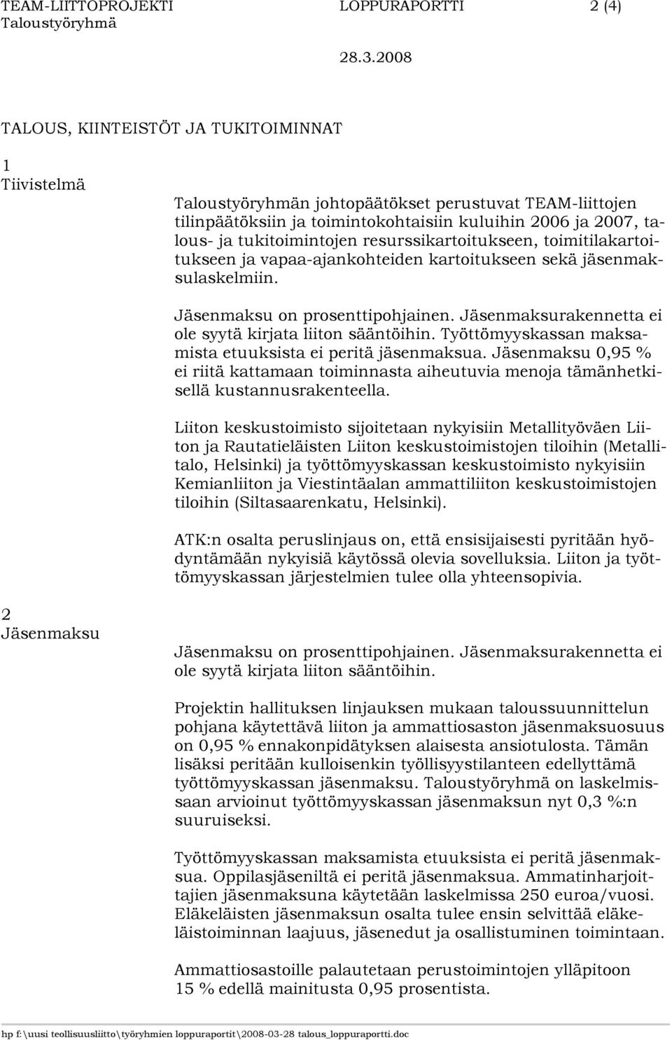 resurssikartoitukseen, toimitilakartoitukseen ja vapaa-ajankohteiden kartoitukseen sekä jäsenmaksulaskelmiin. Jäsenmaksu on prosenttipohjainen.