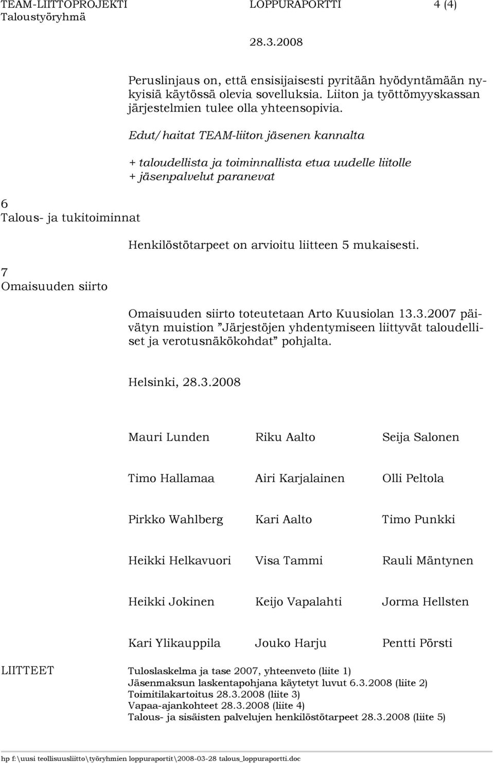 Edut/haitat TEAM-liiton jäsenen kannalta + taloudellista ja toiminnallista etua uudelle liitolle + jäsenpalvelut paranevat Henkilöstötarpeet on arvioitu liitteen 5 mukaisesti.