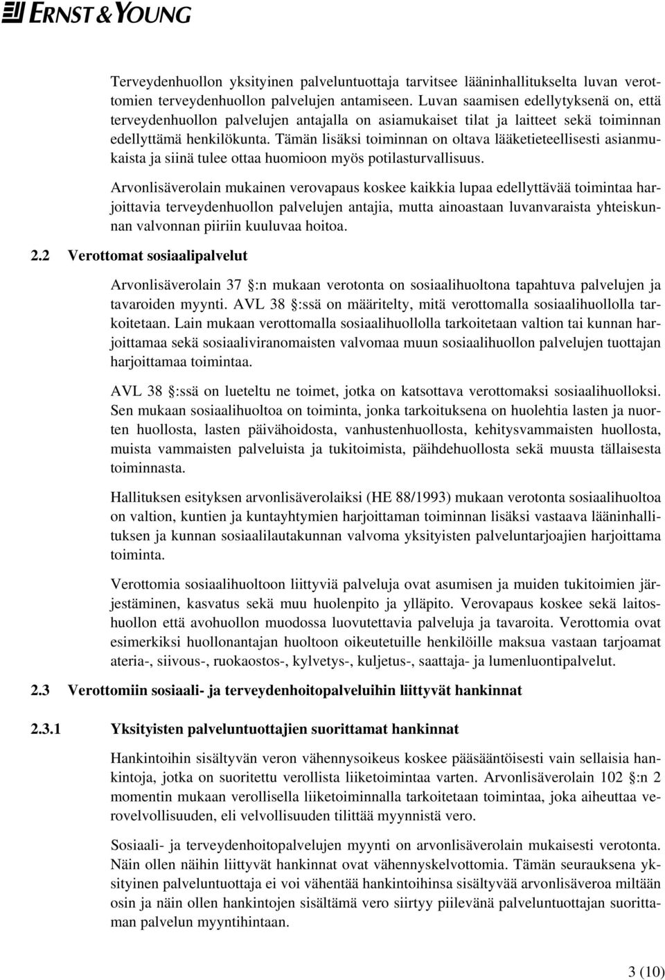 Tämän lisäksi toiminnan on oltava lääketieteellisesti asianmukaista ja siinä tulee ottaa huomioon myös potilasturvallisuus.