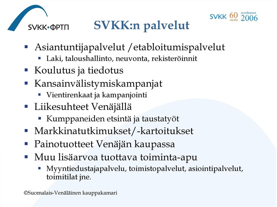 Liikesuhteet Venäjällä Kumppaneiden etsintä ja taustatyöt Markkinatutkimukset/-kartoitukset