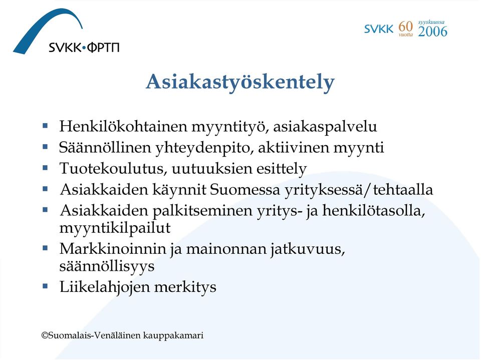 käynnit Suomessa yrityksessä/tehtaalla Asiakkaiden palkitseminen yritys- ja