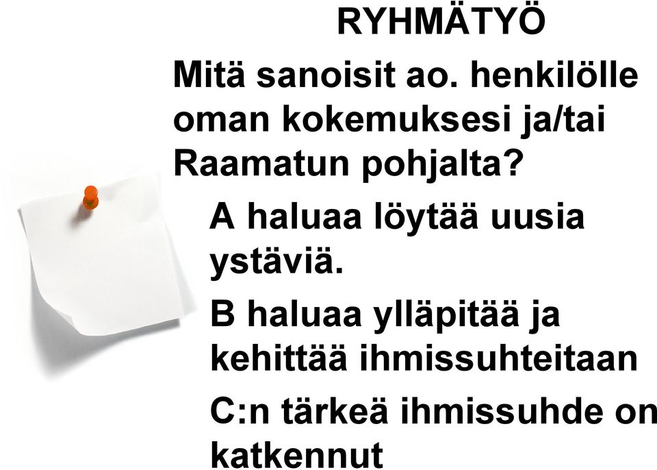 pohjalta? A haluaa löytää uusia ystäviä.