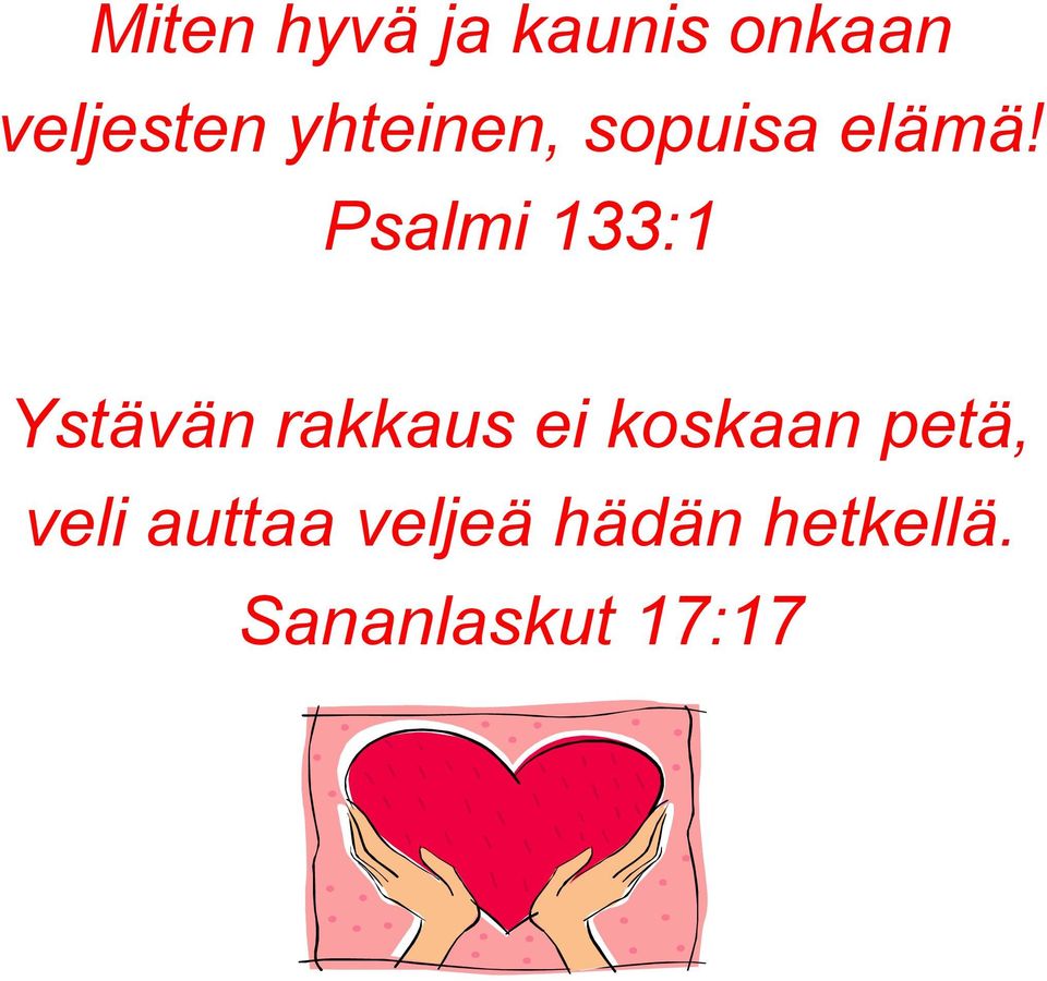 Psalmi 133:1 Ystävän rakkaus ei koskaan