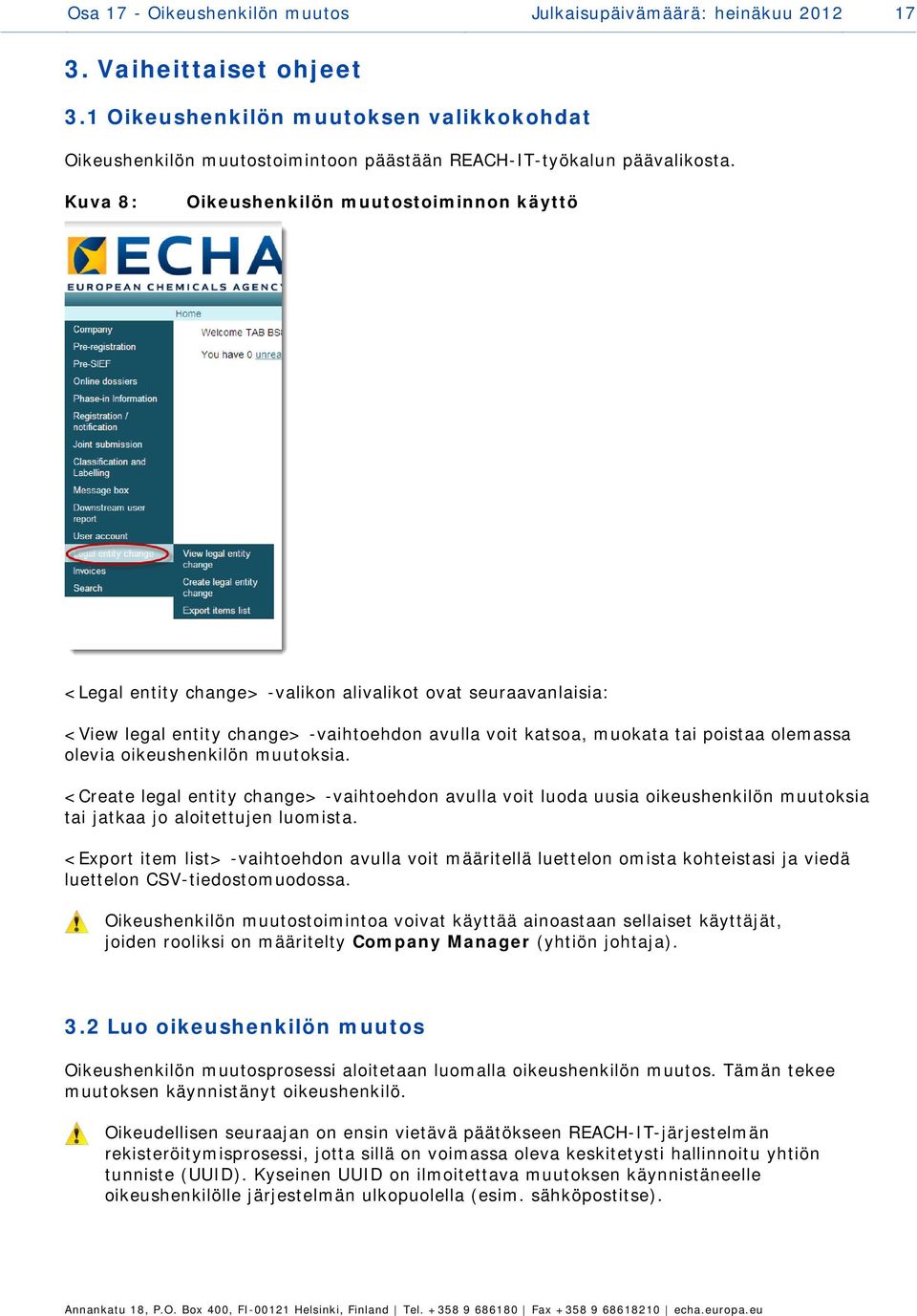 Kuva 8: Oikeushenkilön muutostoiminnon käyttö <Legal entity change> -valikon alivalikot ovat seuraavanlaisia: <View legal entity change> -vaihtoehdon avulla voit katsoa, muokata tai poistaa olemassa