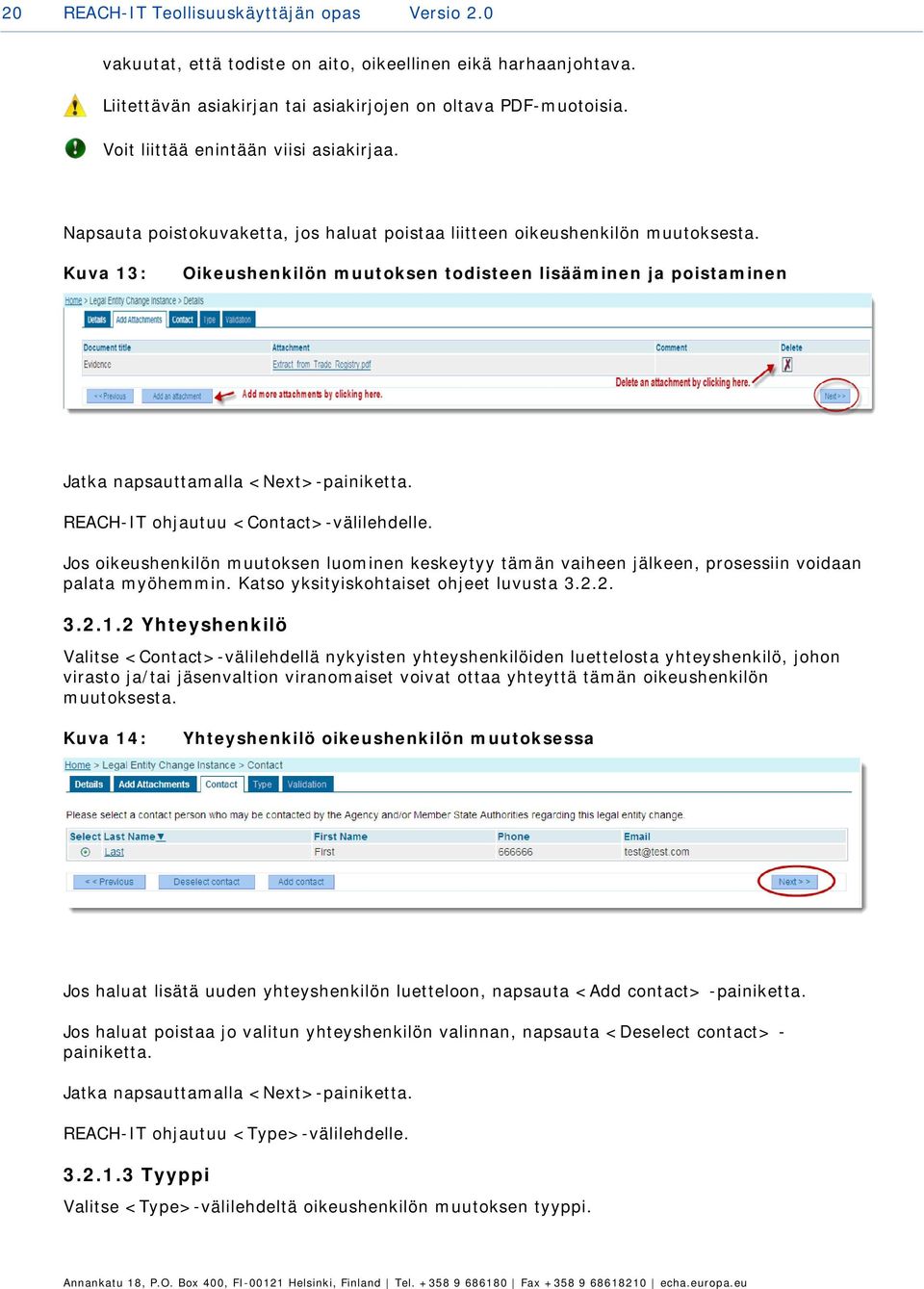 Kuva 13: Oikeushenkilön muutoksen todisteen lisääminen ja poistaminen Jatka napsauttamalla <Next>-painiketta. REACH-IT ohjautuu <Contact>-välilehdelle.