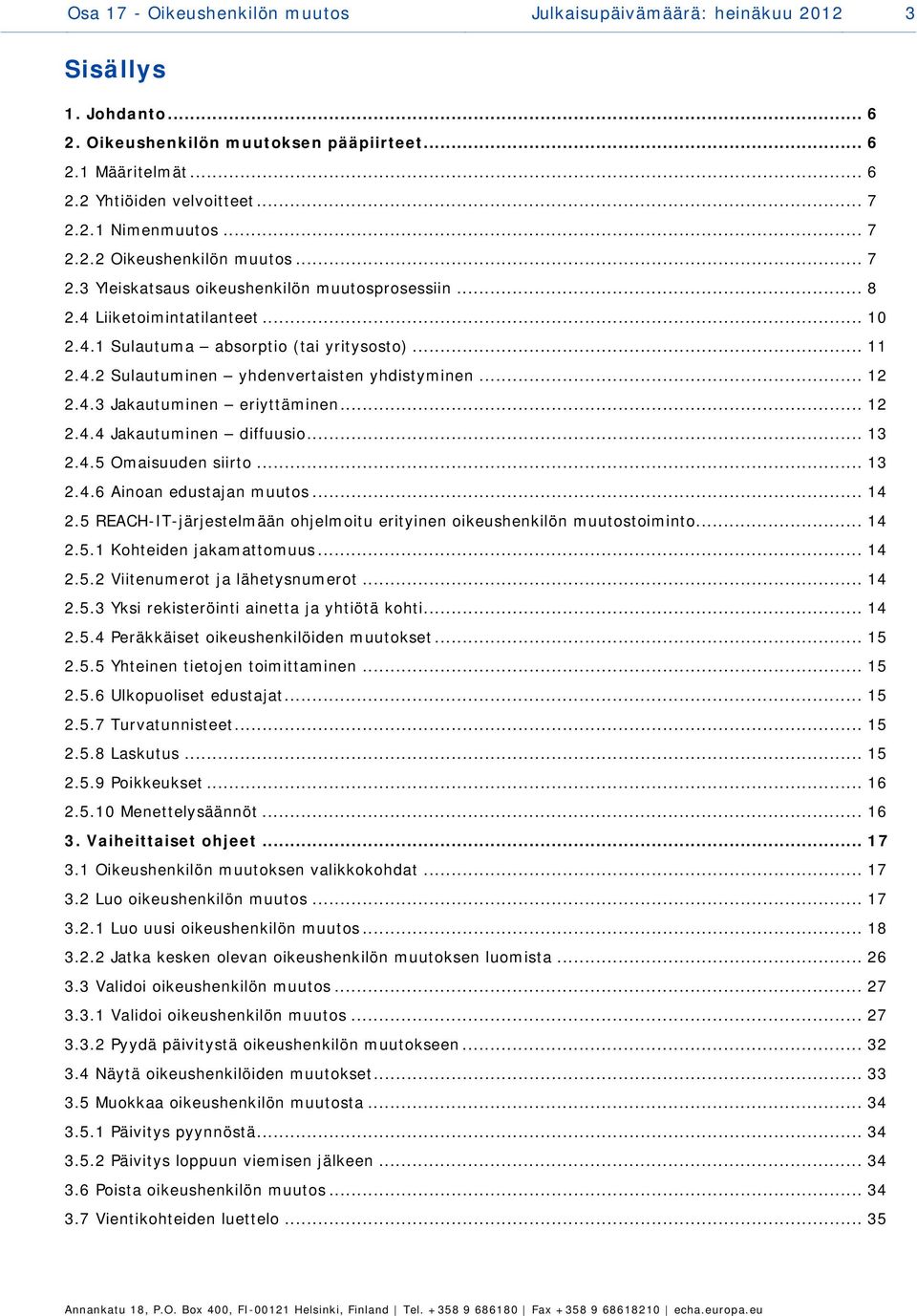 .. 12 2.4.3 Jakautuminen eriyttäminen... 12 2.4.4 Jakautuminen diffuusio... 13 2.4.5 Omaisuuden siirto... 13 2.4.6 Ainoan edustajan muutos... 14 2.