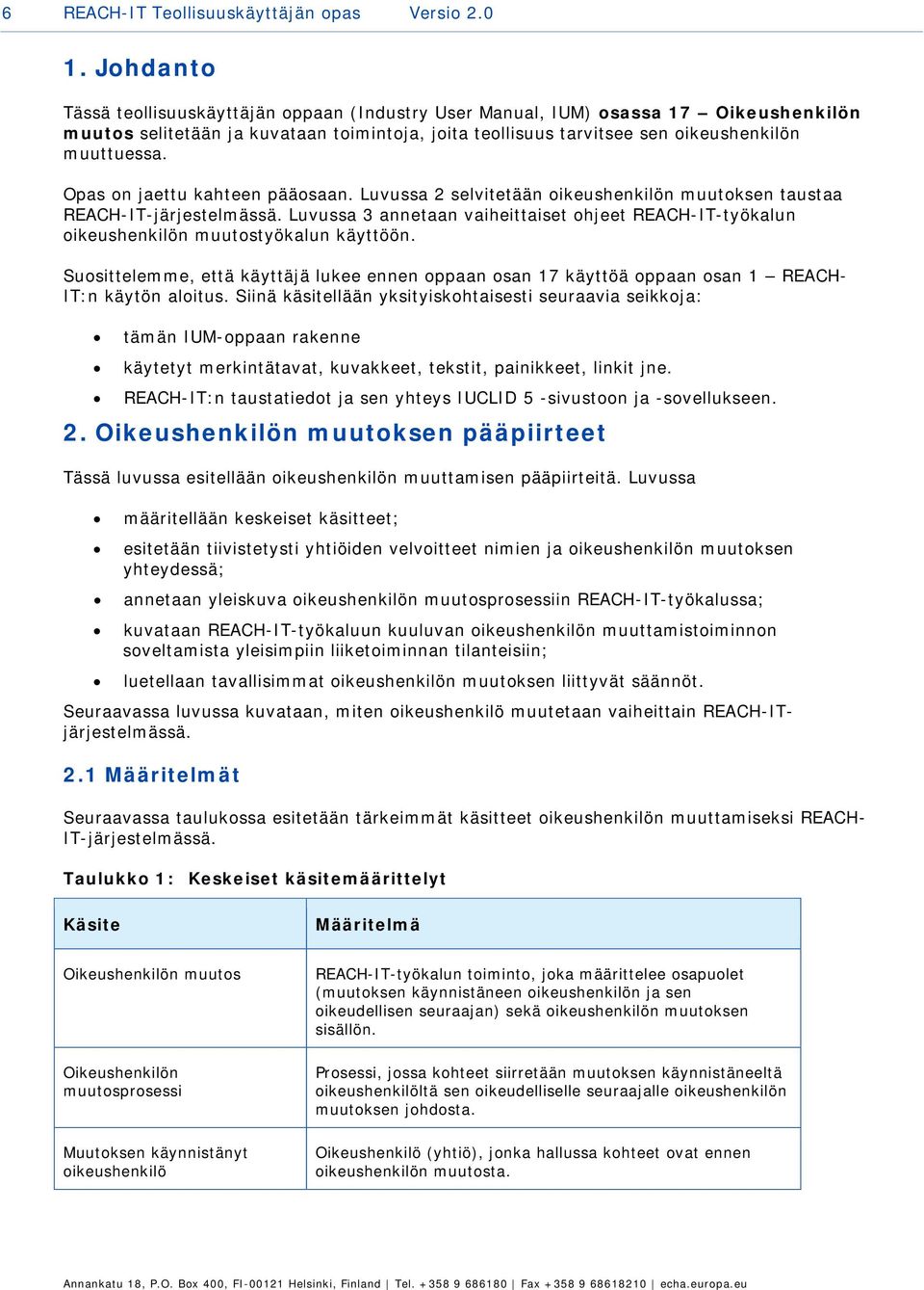 Opas on jaettu kahteen pääosaan. Luvussa 2 selvitetään oikeushenkilön muutoksen taustaa REACH-IT-järjestelmässä.