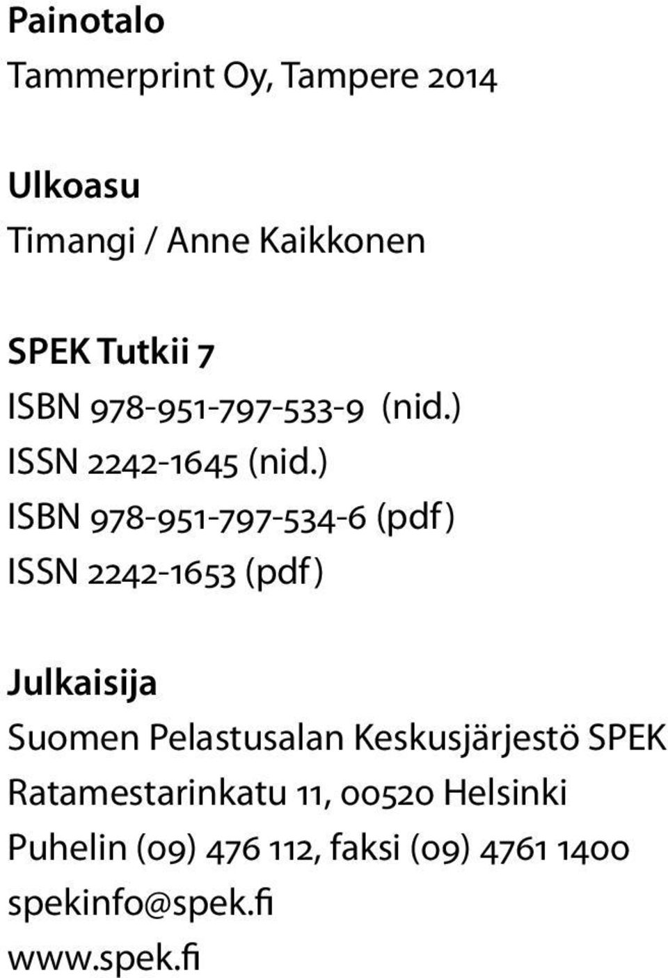 ) ISBN 978-951-797-534-6 (pdf) ISSN 2242-1653 (pdf) Julkaisija Suomen Pelastusalan