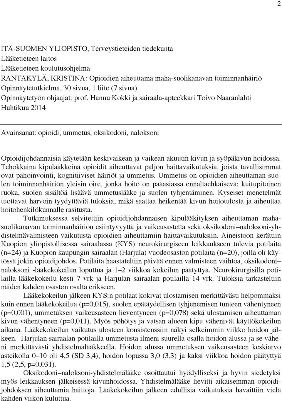 Hannu Kokki ja sairaala-apteekkari Toivo Naaranlahti Huhtikuu 2014 Avainsanat: opioidi, ummetus, oksikodoni, naloksoni Opioidijohdannaisia käytetään keskivaikean ja vaikean akuutin kivun ja