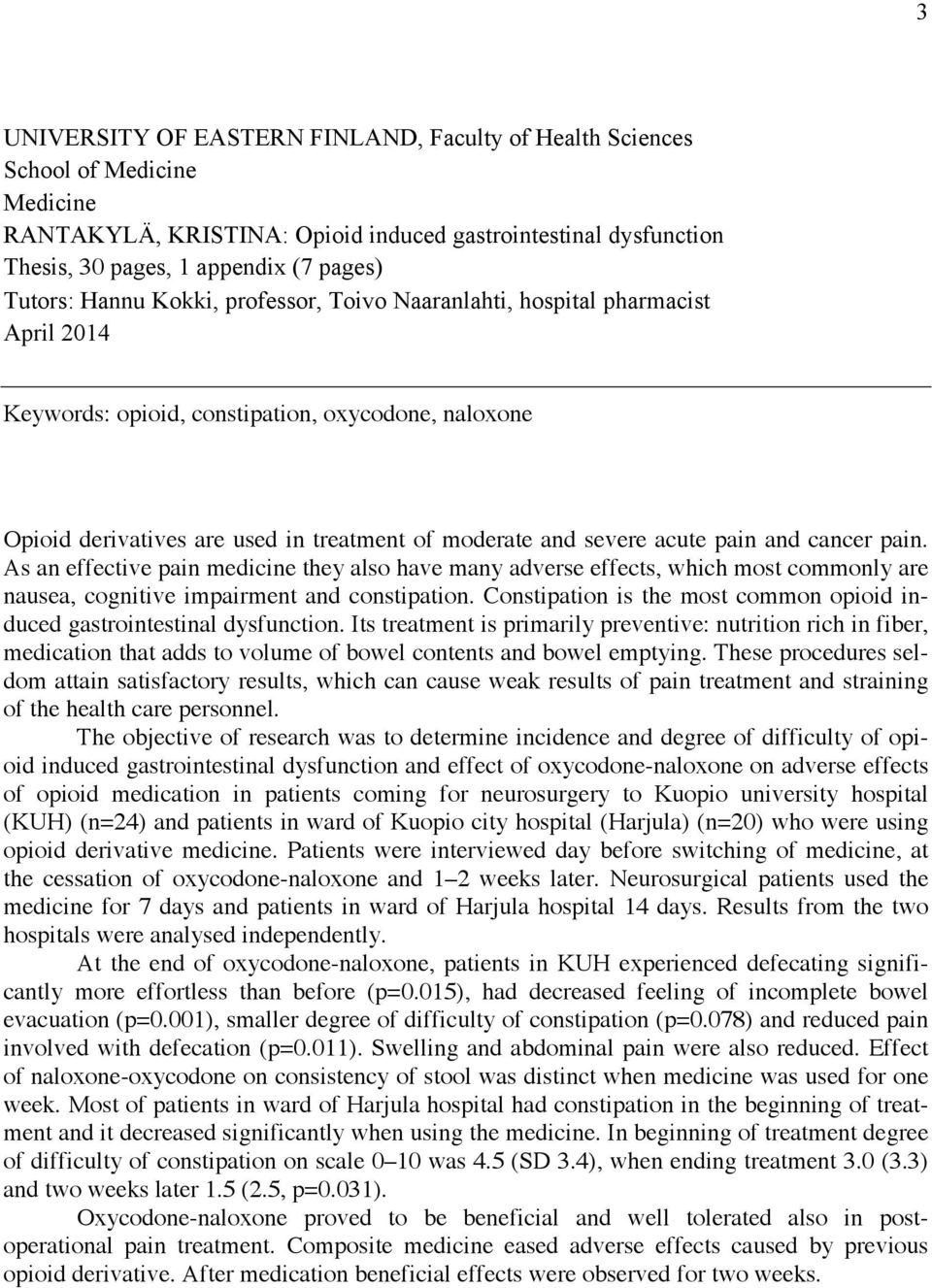 pain and cancer pain. As an effective pain medicine they also have many adverse effects, which most commonly are nausea, cognitive impairment and constipation.