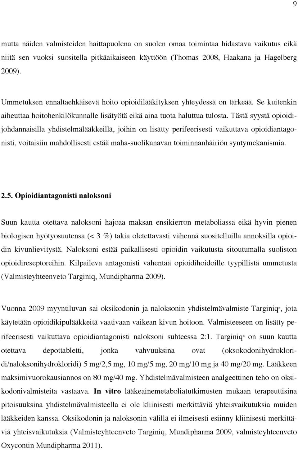 Tästä syystä opioidijohdannaisilla yhdistelmälääkkeillä, joihin on lisätty perifeerisesti vaikuttava opioidiantagonisti, voitaisiin mahdollisesti estää maha-suolikanavan toiminnanhäiriön