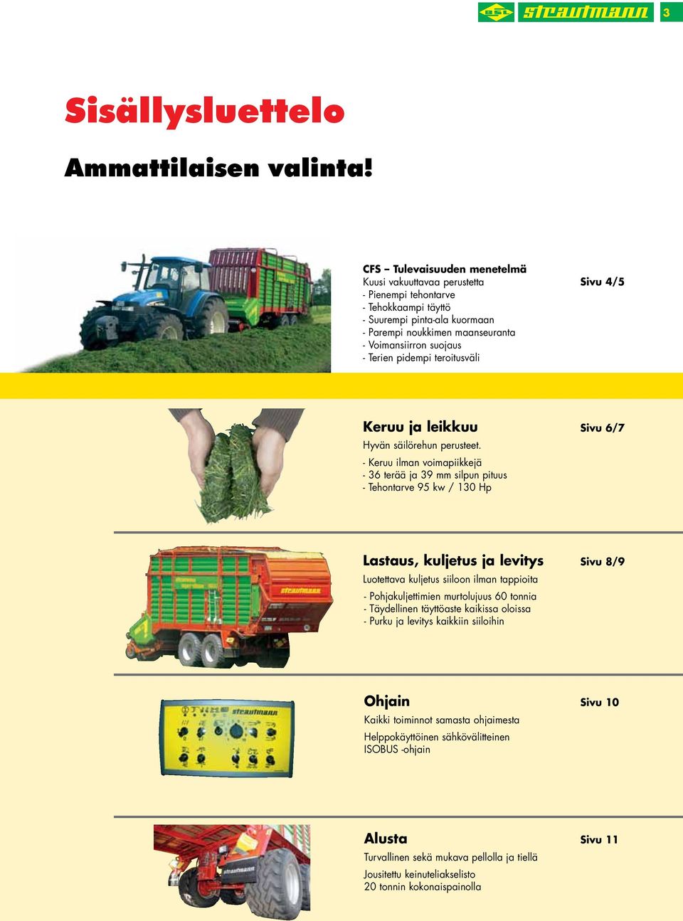 Terien pidempi teroitusväli Keruu ja leikkuu Sivu 6/7 Hyvän säilörehun perusteet.