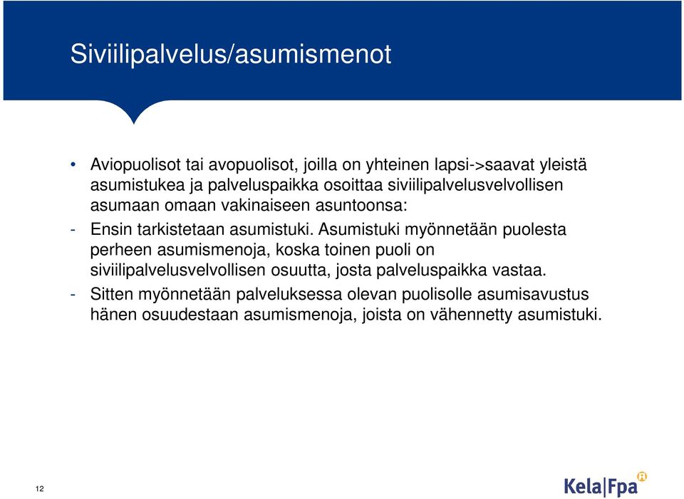 Asumistuki myönnetään puolesta perheen asumismenoja, koska toinen puoli on siviilipalvelusvelvollisen osuutta, josta