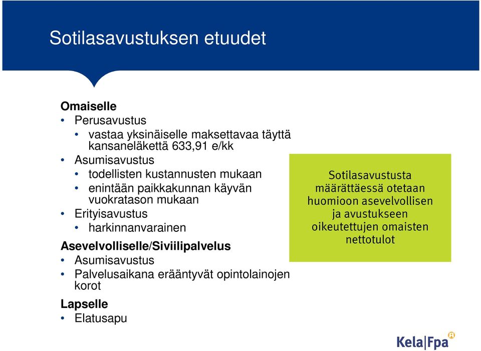 harkinnanvarainen Asevelvolliselle/Siviilipalvelus Asumisavustus Palvelusaikana erääntyvät opintolainojen korot