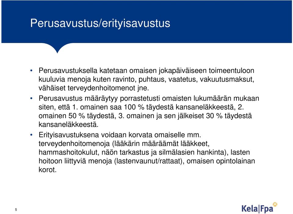 omainen 50 % täydestä, 3. omainen ja sen jälkeiset 30 % täydestä kansaneläkkeestä. Erityisavustuksena voidaan korvata omaiselle mm.