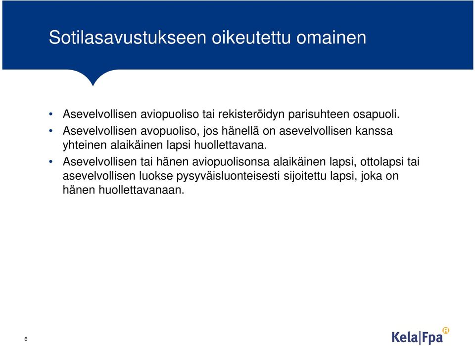 Asevelvollisen avopuoliso, jos hänellä on asevelvollisen kanssa yhteinen alaikäinen lapsi